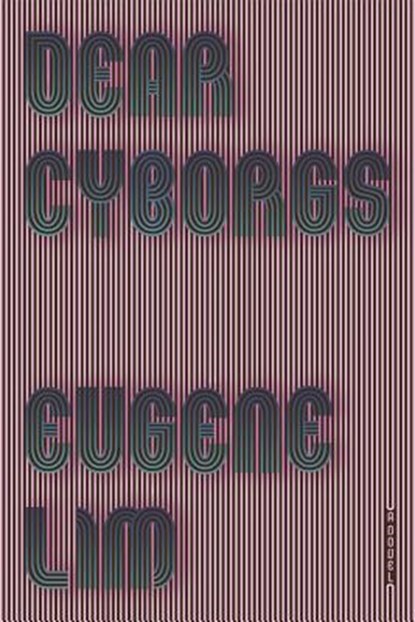 Dear Cyborgs, Eugene Lim - Paperback - 9780374537111