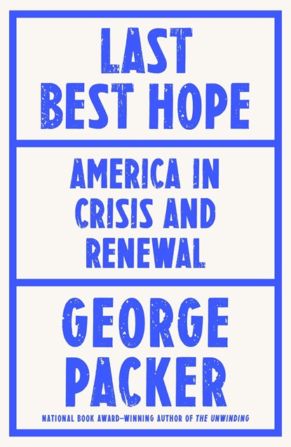 Last Best Hope, George Packer - Gebonden - 9780374603663