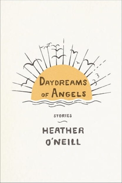 Daydreams of Angels, Heather O'Neill - Ebook - 9780374711221