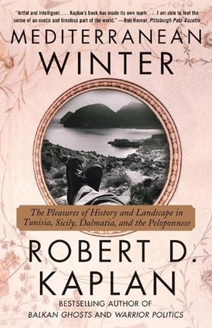 Mediterranean Winter: The Pleasures of History and Landscape in Tunisia, Sicily, Dalmatia, and the Peloponnese, Robert D. Kaplan - Paperback - 9780375714337