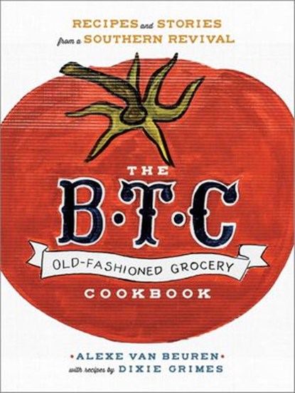 The B.T.C. Old-Fashioned Grocery Cookbook, Alexe van Beuren ; Dixie Grimes - Ebook - 9780385345019