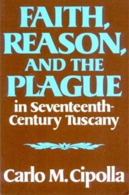 Faith, Reason, and the Plague in Seventeenth Century Tuscany, Carlo M. Cipolla - Paperback - 9780393000450