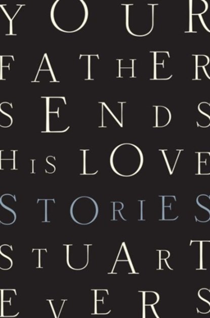 Your Father Sends His Love - Stories, Stuart Evers - Gebonden - 9780393285161