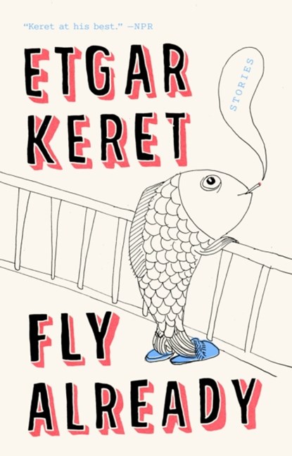 Fly Already, Etgar Keret - Paperback - 9780399573026