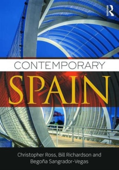 Contemporary Spain, Christopher Ross ; Bill Richardson ; Begona Sangrador-Vegas - Paperback - 9780415747882