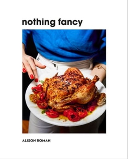 Nothing Fancy, Alison Roman - Ebook - 9780451497024