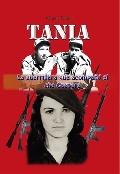 Tania, la guerrillera que acompañó al che Guevara, Marta Rojas - Ebook - 9780463078716