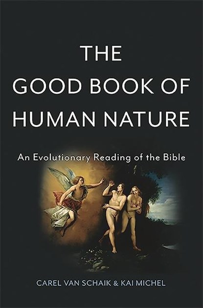 The Good Book of Human Nature, Carel van Schaik ;  Kai Michel - Gebonden - 9780465074709
