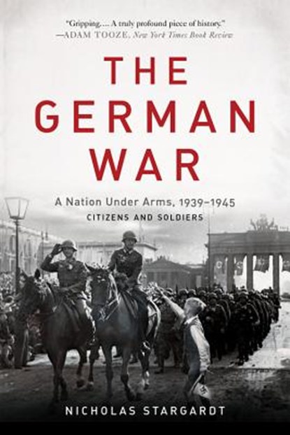 The German War: A Nation Under Arms, 1939-1945, Nicholas Stargardt - Paperback - 9780465094899