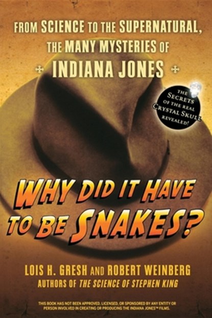 Why Did It Have to Be Snakes: From Science to the Supernatural, the Many Mysteries of Indiana Jones, Lois H. Gresh - Paperback - 9780470225561