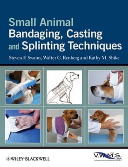 Small Animal Bandaging, Casting, and Splinting Techniques, Steven F. Swaim ; Walter C. Renberg ; Kathy M. Shike - Ebook - 9780470959084
