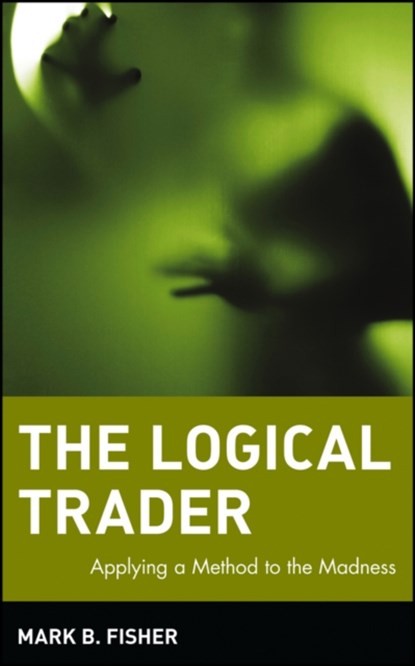 The Logical Trader, Mark B. (MBF Clearing Corp.) Fisher - Gebonden - 9780471215516