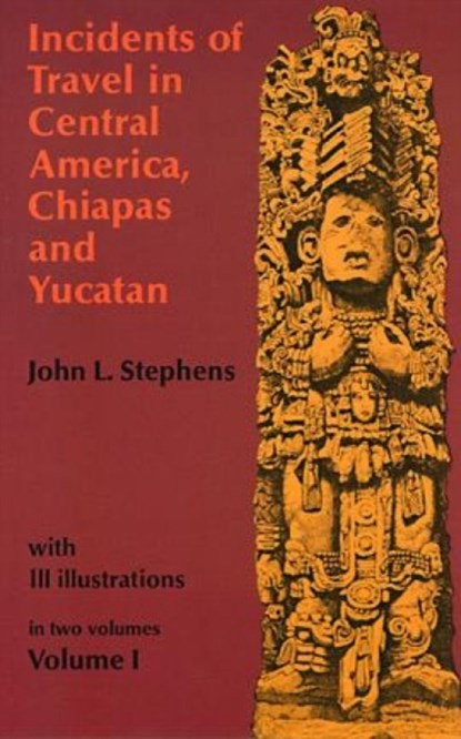Incidents of Travel in Central America, Chiapas and Yucatan: v. 1, John L. Stephens - Paperback - 9780486224046