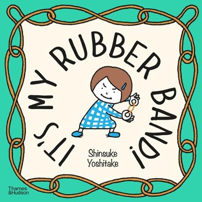 It's My Rubber Band!, Shinsuke Yoshitake - Gebonden - 9780500652817