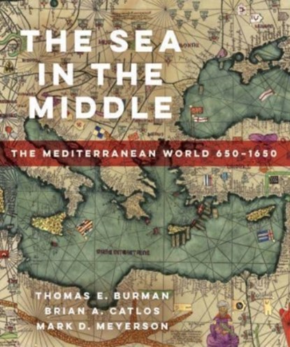 The Sea in the Middle, Thomas E Burman ; Brian A. Catlos ; Mark D. Meyerson - Paperback - 9780520296527