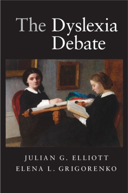 The Dyslexia Debate, JULIAN G. (UNIVERSITY OF DURHAM) ELLIOTT ; ELENA L. (YALE UNIVERSITY,  Connecticut) Grigorenko - Paperback - 9780521135870