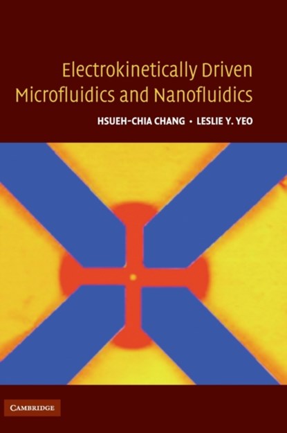 Electrokinetically-Driven Microfluidics and Nanofluidics, HSUEH-CHIA (UNIVERSITY OF NOTRE DAME,  Indiana) Chang ; Leslie Y. (Monash University, Victoria) Yeo - Gebonden - 9780521860253