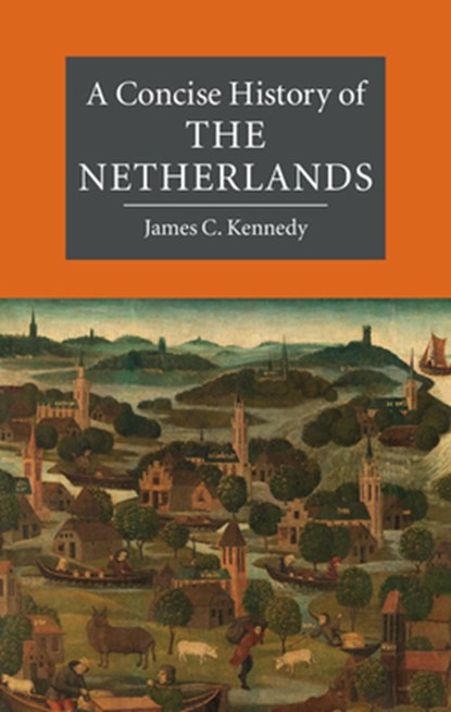 A Concise History of the Netherlands, James C. (University College Utrecht) Kennedy - Gebonden - 9780521875882