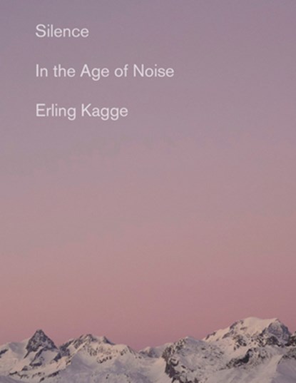 Silence: In the Age of Noise, Erling Kagge - Paperback - 9780525563648
