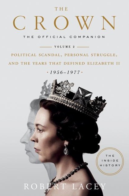 The Crown: The Official Companion, Volume 2: Political Scandal, Personal Struggle, and the Years That Defined Elizabeth II (1956-1977), Robert Lacey - Gebonden - 9780525573371