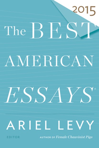 The Best American Essays 2015, Levy Ariel Levy ; Atwan Robert Atwan - Paperback - 9780544569621