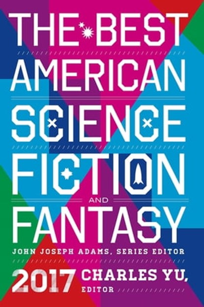 The Best American Science Fiction and Fantasy 2017, N.K. Jemisin ; Peter S Beagle ; Caroline M Yoachim ; Brian Evenson ; Dale Bailey - Ebook - 9780544980679