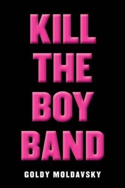 Kill the Boy Band, MOLDAVSKY,  Goldy - Gebonden - 9780545867474