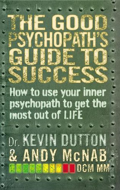 The Good Psychopath's Guide to Success, Andy McNab ; Professor Kevin Dutton - Paperback - 9780552171069