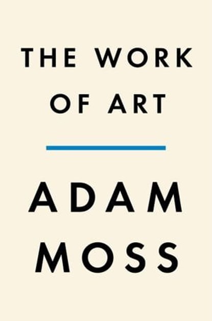 The Work of Art, Adam Moss - Ebook - 9780593297599