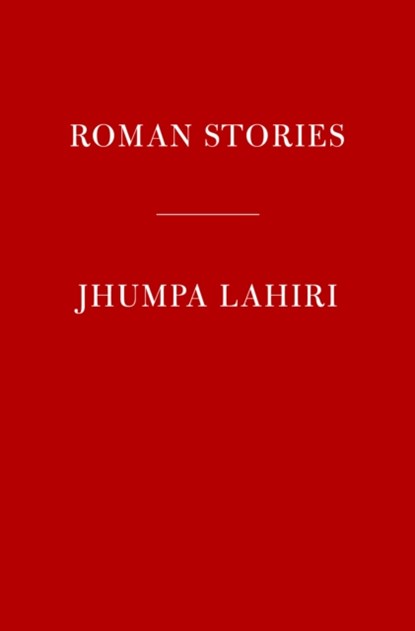 Roman Stories, Jhumpa Lahiri - Gebonden - 9780593536322
