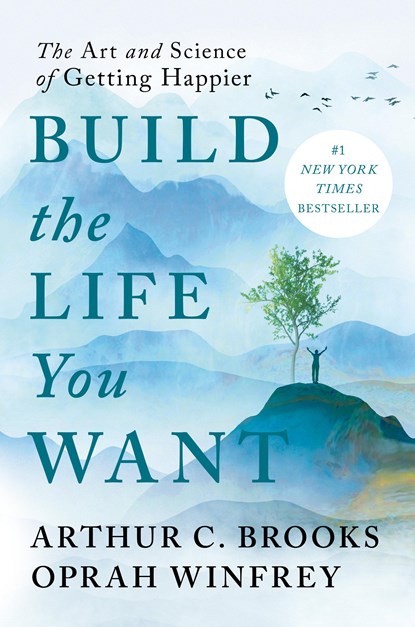 BUILD THE LIFE YOU WANT, Arthur C. Brooks ;  Oprah Winfrey - Gebonden - 9780593545409