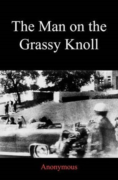 The Man on the Grassy Knoll, Anonymous - Paperback - 9780615531557