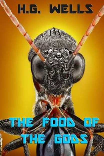 The Food of the Gods: and How It Came to Earth, H. G. Wells - Paperback - 9780615845067