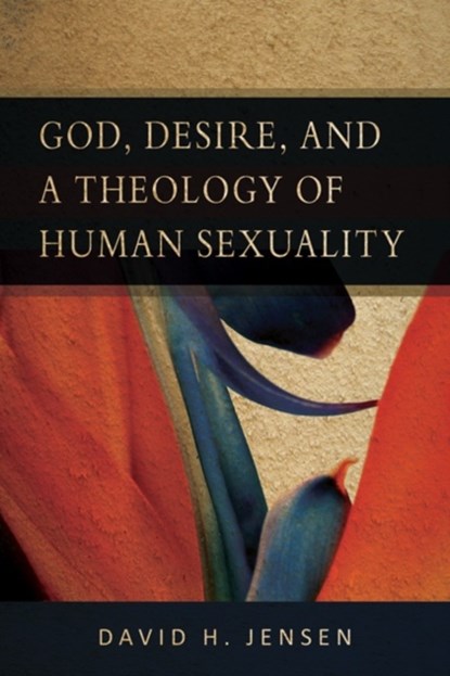 God, Desire, and a Theology of Human Sexuality, David H. Jensen - Paperback - 9780664233686