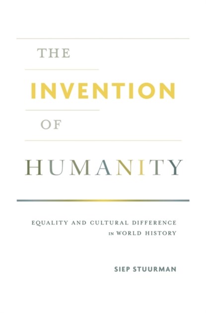 The Invention of Humanity, Siep Stuurman - Gebonden - 9780674971967