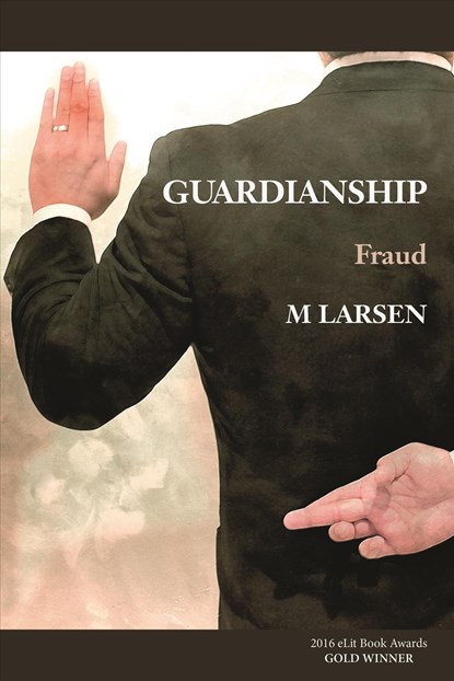 Guardianship: Fraud, M. Larsen - Paperback - 9780692586211