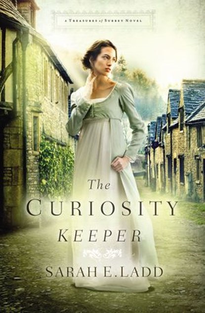 The Curiosity Keeper, Sarah E. Ladd - Ebook - 9780718011802