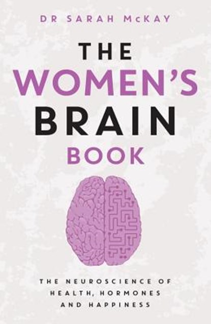 The Women's Brain Book: The Neuroscience of Health, Hormones and Happiness, Sarah McKay - Paperback - 9780733638527