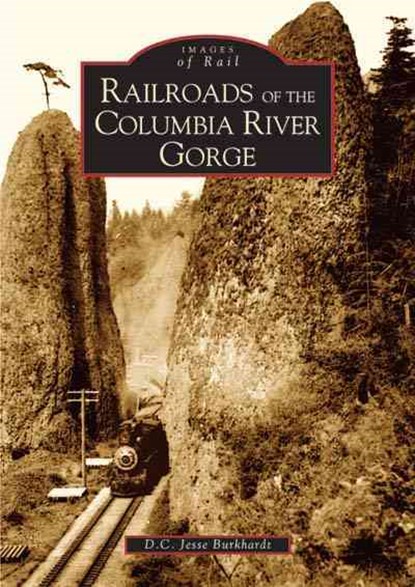 Railroads of the Columbia River Gorge, D. C. Jesse Burkhardt - Paperback - 9780738529165