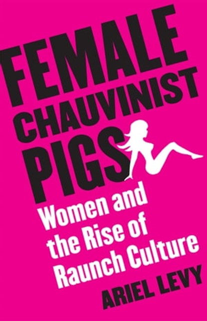Female Chauvinist Pigs, Ariel Levy - Ebook - 9780743274739