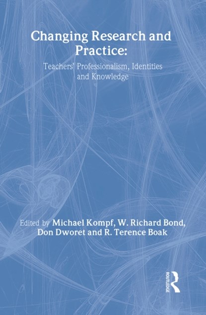 Changing Research and Practice, Terence Boak ; Richard Bond ; Don Dworet ; Michael Kompf - Gebonden - 9780750705851