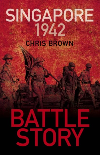 Battle Story: Singapore 1942, Dr Chris Brown - Paperback - 9780750999335