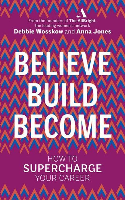 Believe. Build. Become., Debbie Wosskow ; Anna Jones - Paperback - 9780753554012