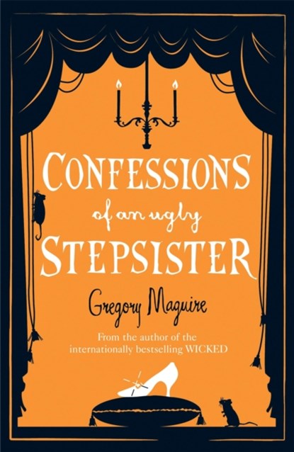 Confessions of an Ugly Stepsister, Gregory Maguire - Paperback - 9780755341696