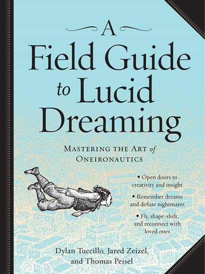 A Field Guide to Lucid Dreaming, Dylan Tuccillo ; Jared Zeizel ; Thomas Peisel - Paperback - 9780761177395