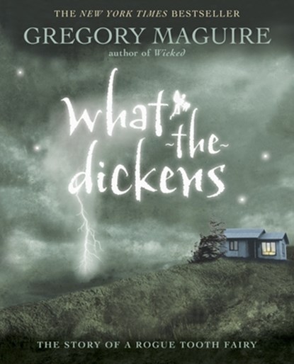 What-The-Dickens: The Story of a Rogue Tooth Fairy, Gregory Maguire - Paperback - 9780763641474