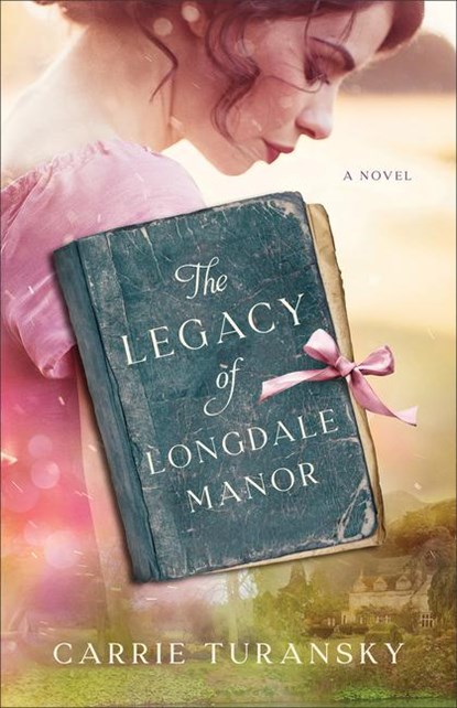 The Legacy of Longdale Manor, Carrie Turansky - Paperback - 9780764241055