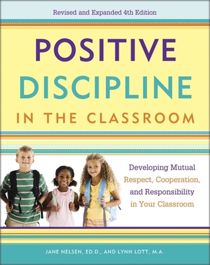 Positive Discipline in the Classroom, Jane Nelsen ; Lynn Lott ; H. Stephen Glenn - Paperback - 9780770436575