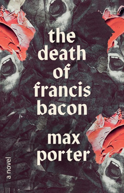 The Death of Francis Bacon, Max Porter - Gebonden - 9780771096372