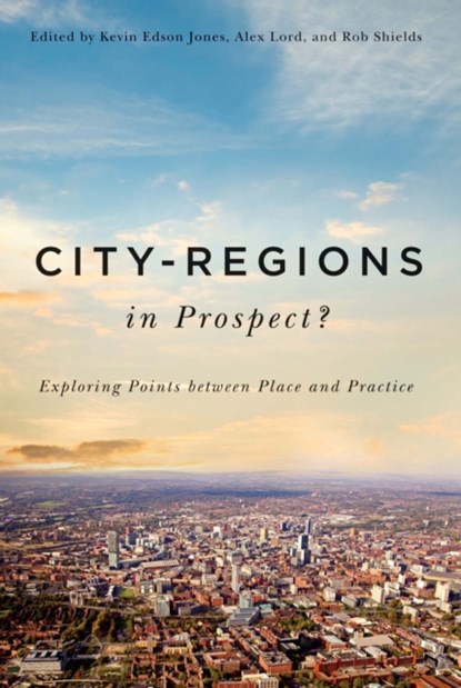 City-Regions in Prospect?, Kevin Edson Jones ; Alex Lord ; Rob Shields - Gebonden - 9780773546035